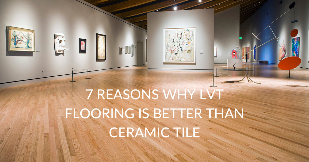 7 REASONS WHY VINYL PLANK IS BETTER THAN CERAMIC TILE